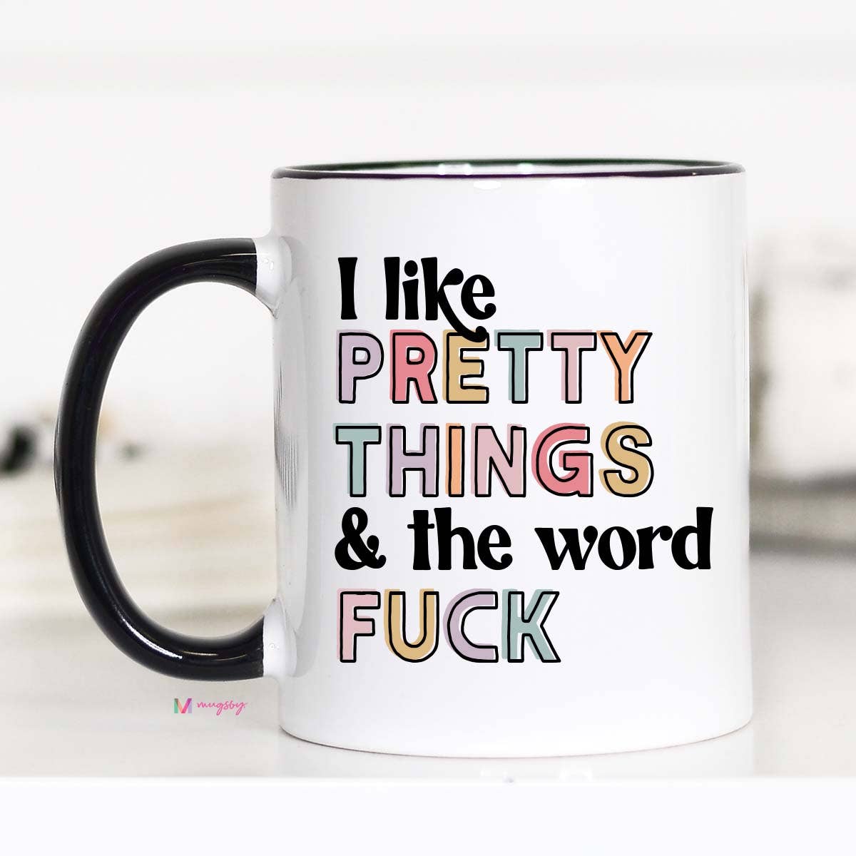 I Like Pretty Things And The Word Fuck Coffee Mug 11oz