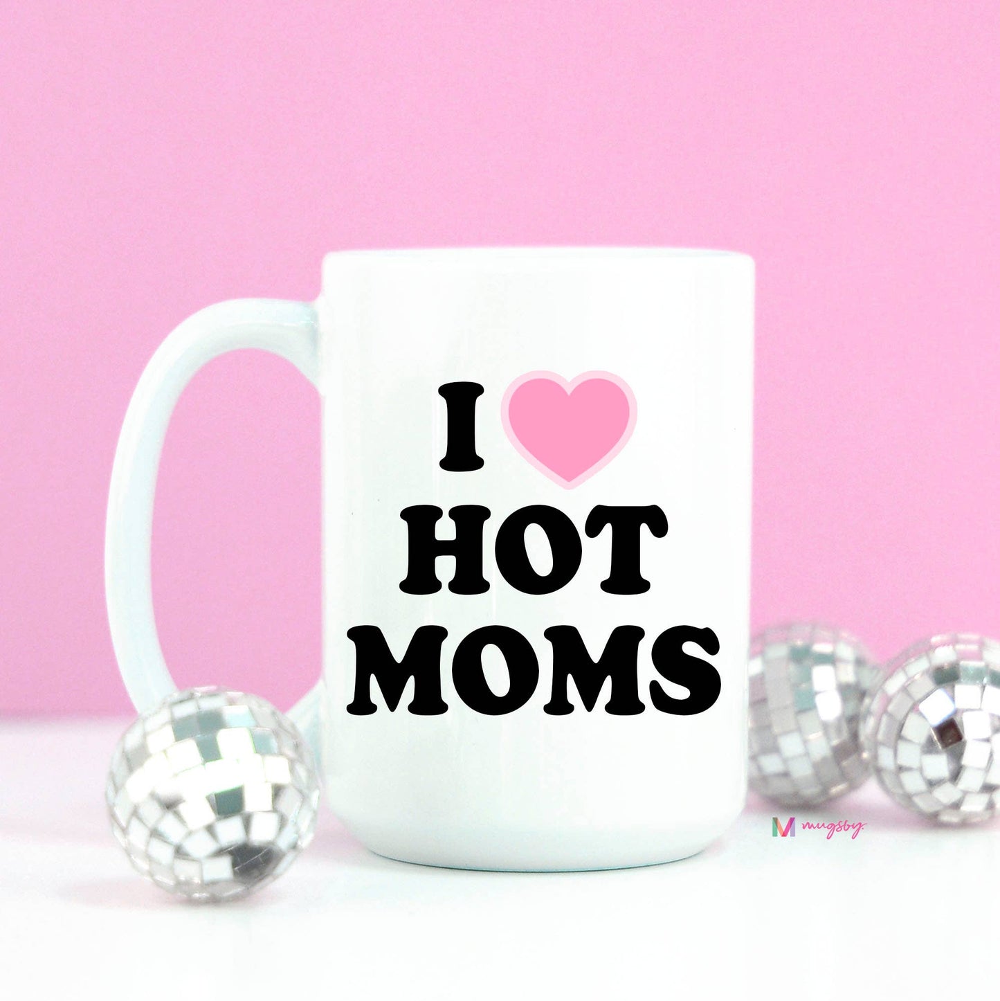 I Love Hot Moms Coffee Mug 15oz