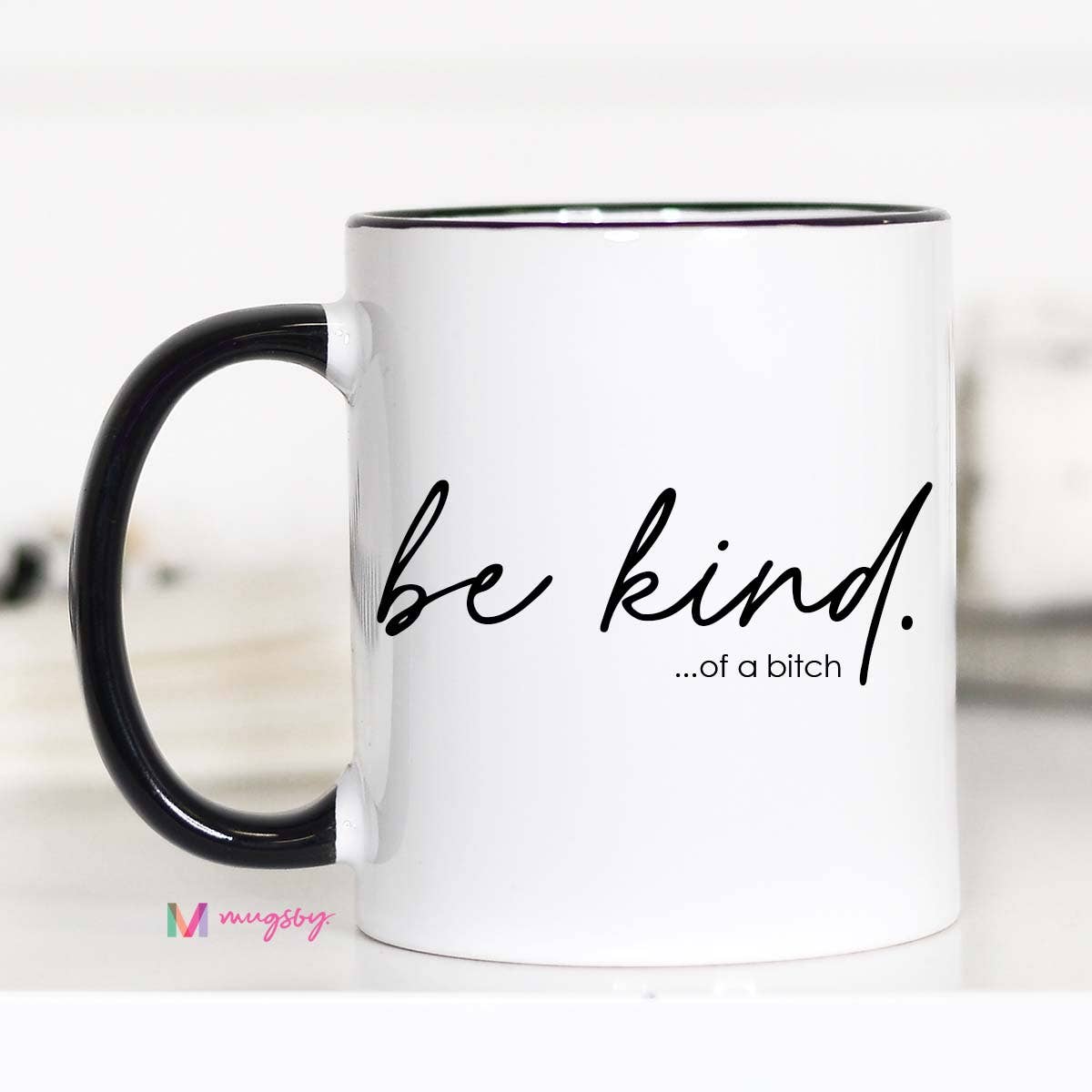 Be Kind of a Bitch Coffee Mug 11oz