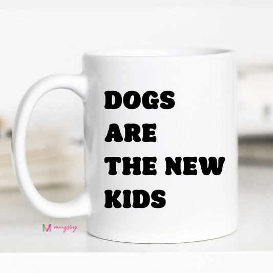 Dogs Are the New Kids Coffee Mug 11oz