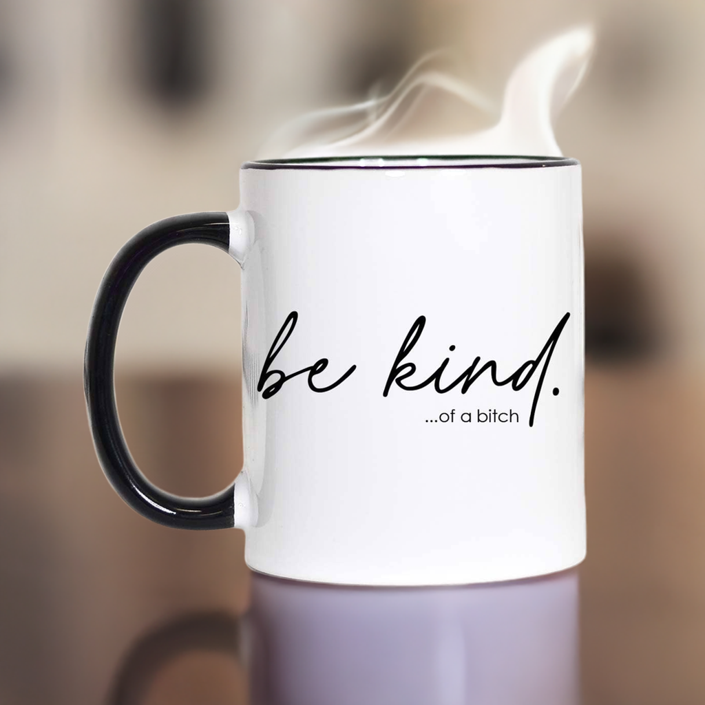 Be Kind of a Bitch Coffee Mug 11oz